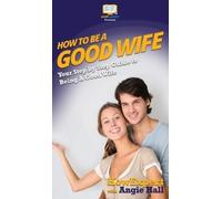 Howexpert Angie Hall How To Be a Good Wife (Copertina rigida)