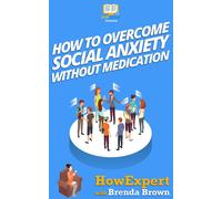 Howexpert Brenda How to Overcome Social Anxiety Without Medi (Copertina rigida)