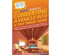 Howexpert Cassi HowExpert Guide to Converting a Vehicle into a Tiny (Tascabile)