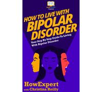 Howexpert Christina Reilly How to Live with Bipolar Disorder (Copertina rigida)