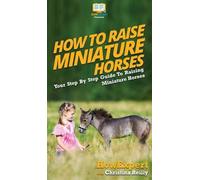Howexpert Christina Reilly How To Raise Miniature Horses (Copertina rigida)