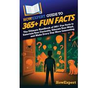 HowExpert Guide to 365+ Fun Facts: The Ultimate Handbook of 365+ Fun Facts to Entertain Your Curiosity, Educate Your Mind, and Make Every Day More Interesting