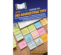 HowExpert Guide to 365 Marketing Tips: The Ultimate Handbook for Marketing Strategies, Brand Building, and Business Growth with 365 Daily Tips for Year-Round Success