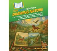 HowExpert Guide to Drawing Nature: A 30-Day Step-by-Step System with 200+ Images to Learn How to Draw Nature Including Landscapes, Plants, Animals, and More