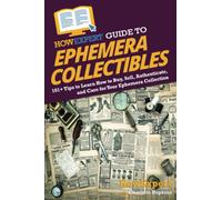 HowExpert Guide to Ephemera Collectibles: 101+ Tips to Learn How to Buy, Sell, Authenticate, and Care for Your Ephemera Collection