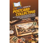 HowExpert Guide to Postcard Collecting: The 37-Day System to Understand Postal History, Identify Key Eras, Evaluate Authenticity and Condition, and Build a Valuable Postcard Collection