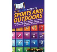Howexpert Guide To Sports And Outdoors: The Ultimate Handbook For S.. Book NUOVO