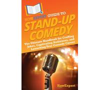 HowExpert Guide to Stand-Up Comedy: The Ultimate Handbook for Crafting Jokes, Captivating Audiences, and Launching Your Comedy Career