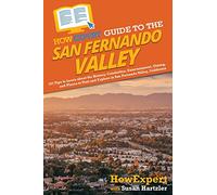 HowExpert Guide to the San Fernando Valley: 101 Tips to Learn about the History, Celebrities, Entertainment, Dining, and Places to Visit and Explore in San Fernando Valley, California