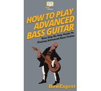 Howexpert How To Play Advanced Bass Guitar (Copertina rigida)