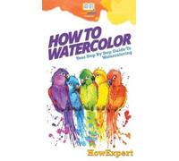 Howexpert How To Watercolor (Copertina rigida)