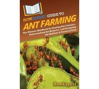 Howexpert HowExpert Guide to Ant Farming (Tascabile)