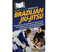 Howexpert HowExpert Guide to Brazilian Jiu-Jitsu (Copertina rigida)