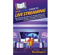 Howexpert HowExpert Guide to Live Streaming (Copertina rigida)