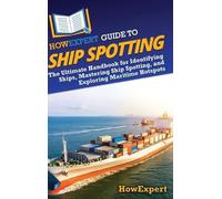 Howexpert HowExpert Guide to Ship Spotting (Copertina rigida)