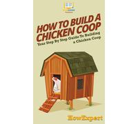 Howexpert Howexpert Howexpert How To Build a Chicken Coop (Copertina rigida)