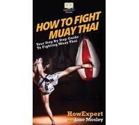 Howexpert Jane Mosley How to Fight Muay Thai (Copertina rigida)