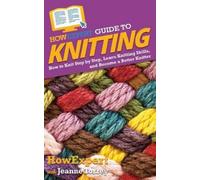Howexpert Jeanne Torrey HowExpert Guide to Knitting (Tascabile)