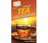 Howexpert Jessica Kanzler HowExpert Guide to Tea (Copertina rigida)