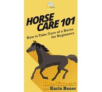 Howexpert Karin Bauer Horse Care 101 (Copertina rigida)