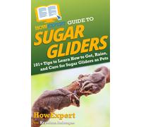 Howexpert Krystiana Imbrogno HowExpert Guide to Sugar Gliders (Tascabile)