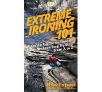 Extreme Ironing 101: A Quick Guide on How to Extreme Iron Step by Step from A