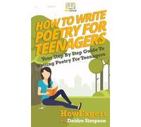 Howexpert Press Deidre Simpson How To Write Poetry For Teenagers (Tascabile)