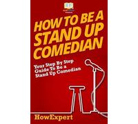 Howexpert Press How To Be a Stand Up Comedian (Tascabile)