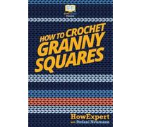 Howexpert Press How To Crochet Granny Squares (Tascabile)