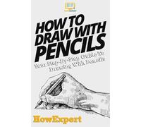 Howexpert Press How To Draw With Pencils (Tascabile)