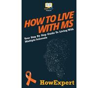 Howexpert Press How To Live With MS (Tascabile)