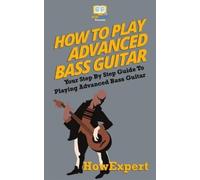 HowExpert Press How To Play Advanced Bass Guitar: Your Step-By-Step (Tascabile)