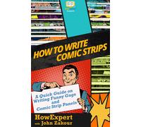 How to Write Comic Strips: A Quick Guide on Writing Funny Gags and Comic Strip Panels