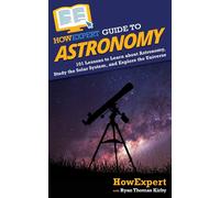 HowExpert Ryan HowExpert Guide to Astronomy: 101 Lessons to Learn a (Tascabile)