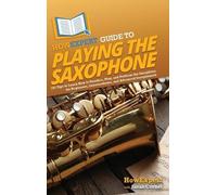 Howexpert Sarah Corde HowExpert Guide to Playing the Saxophon (Copertina rigida)