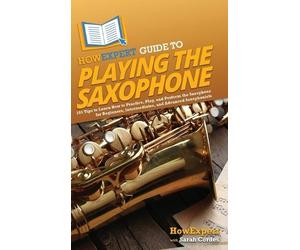 Howexpert Sarah Corde HowExpert Guide to Playing the Saxophon (Copertina rigida)
