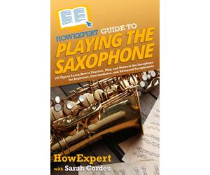 Howexpert Sarah Cordes HowExpert Guide to Playing the Saxophone (Tascabile)