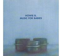 Howie B - Music For Babies by Howie B (1996-03-14)