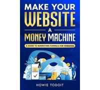 Howie Todoit Make Your Website a Money Machine (Tascabile)