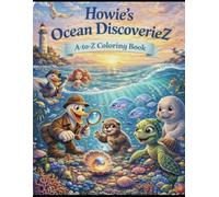 Howie's Ocean DiscoverieZ: An A-to-Z Ocean Adventure Coloring Book for KidZ