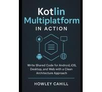 Howley Cahill Kotlin Multiplatform in Action (Tascabile)