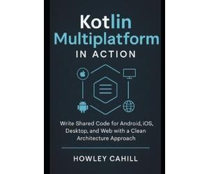 Howley Cahill Kotlin Multiplatform in Action (Tascabile)