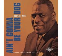 Howlin' Wolf - Ain't Gonna Be Your Dog: Chess Collectibles Volume 2 by Howlin' Wolf (2013) Audio CD