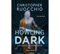 Howling dark. L'ululato dell'oscurità. The Sun Eater. Vol. 2 - Ruocchio Ch...