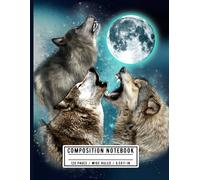 Howling Wolves Under Full Moon Composition Notebook: Majestic Wolf Journal for Nature Lovers, Dreamers & Spiritual Writers
