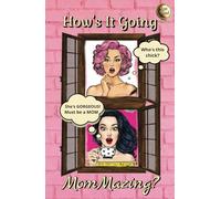 How's It Going, Mommazing?: For Moms Who Do It All and Deserve to Write It All