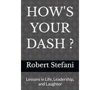 HOW'S YOUR DASH ?: Lessons in Life, Leadership, and Laughter