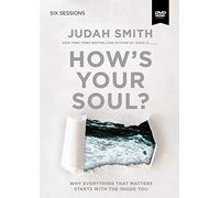 How's Your Soul?: Why Everything That Matters Starts With the Inside You