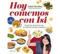 Hoy comemos con Isi: Cocina de emociones con un sinfín de recetas sanadoras