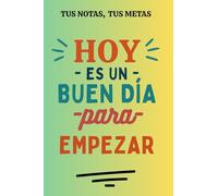 Hoy es un gran día para comenzar.: libreta de notas: Tus notas, tus metas